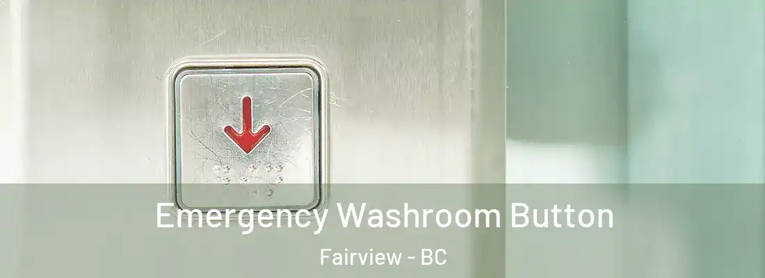  Emergency Washroom Button Fairview - BC