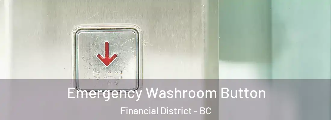  Emergency Washroom Button Financial District - BC
