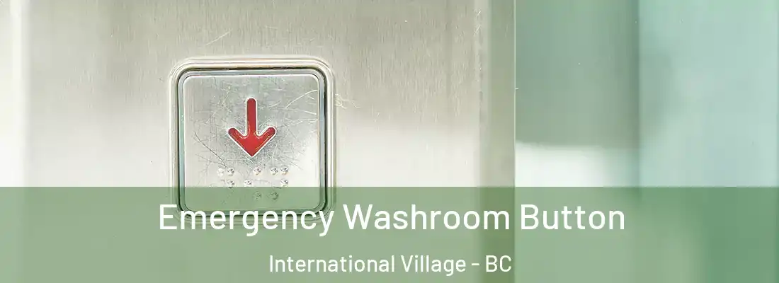  Emergency Washroom Button International Village - BC