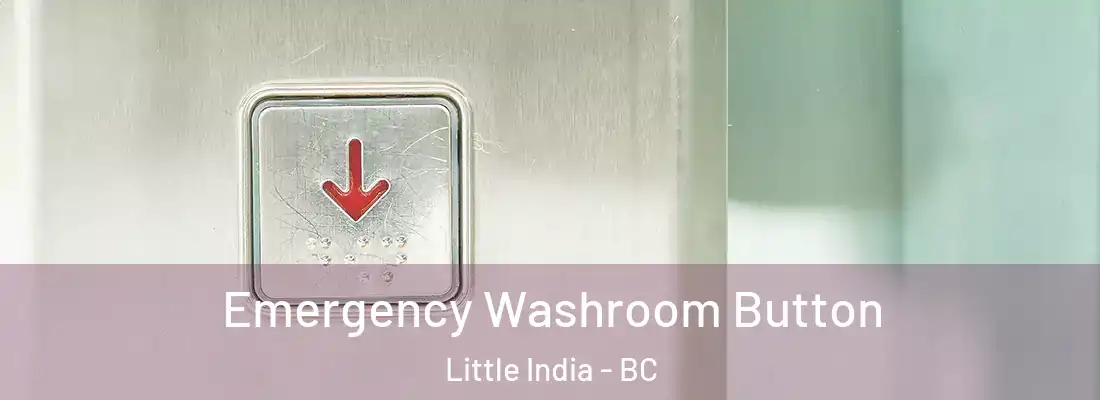  Emergency Washroom Button Little India - BC