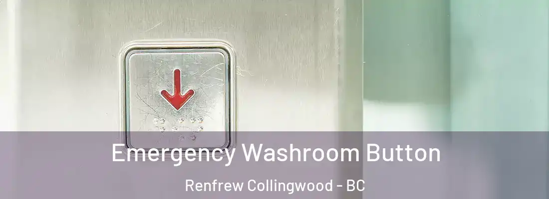  Emergency Washroom Button Renfrew Collingwood - BC