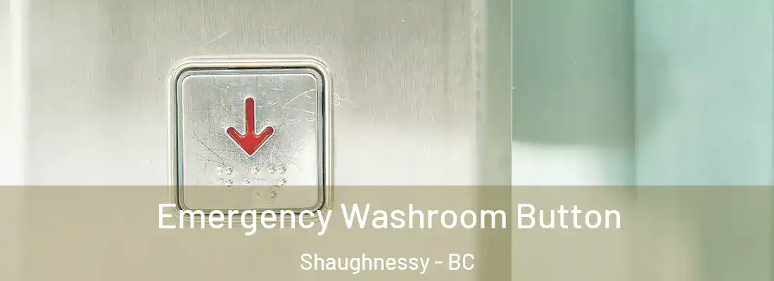  Emergency Washroom Button Shaughnessy - BC