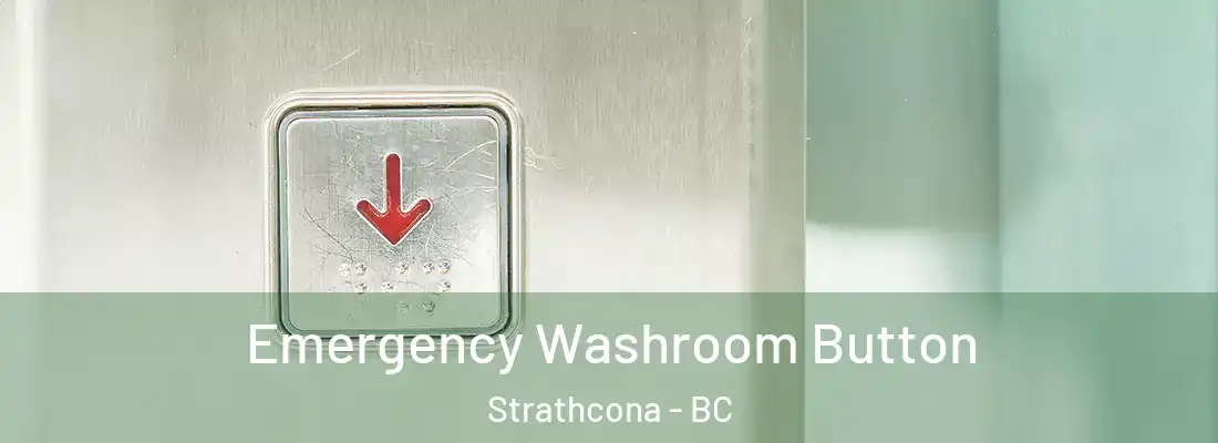  Emergency Washroom Button Strathcona - BC