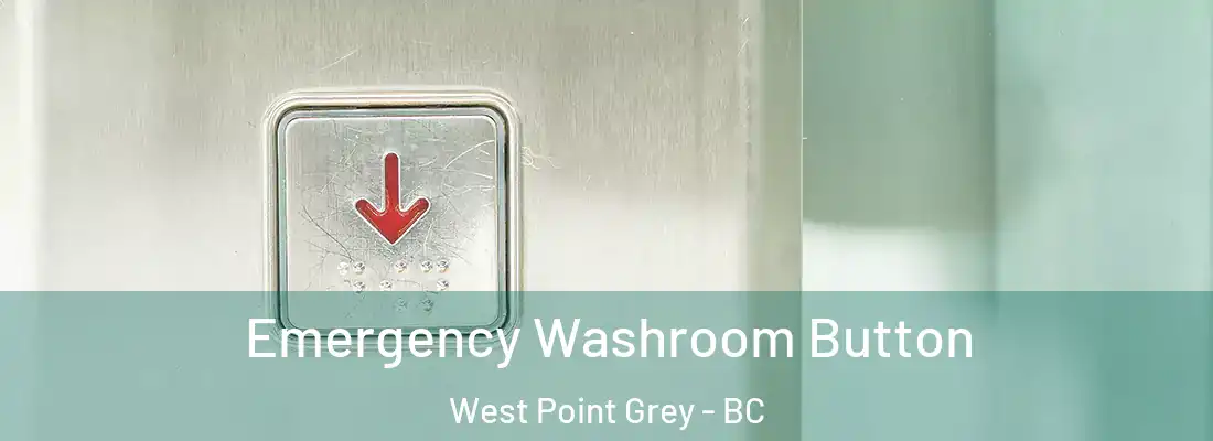  Emergency Washroom Button West Point Grey - BC