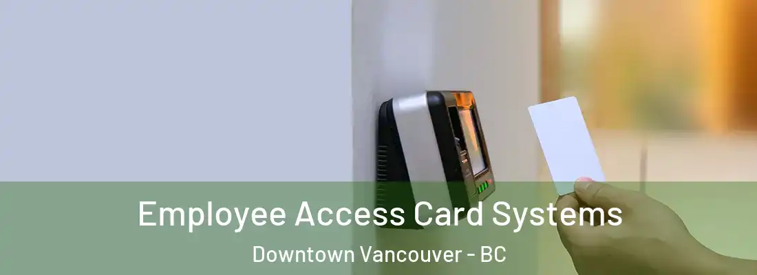  Employee Access Card Systems Downtown Vancouver - BC