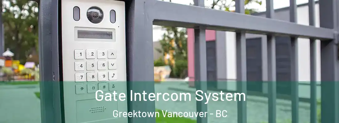  Gate Intercom System Greektown Vancouver - BC