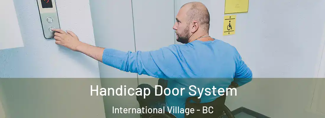  Handicap Door System International Village - BC