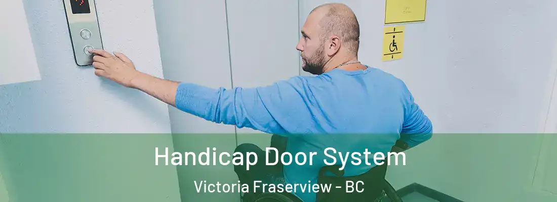 Handicap Door System Victoria Fraserview - BC