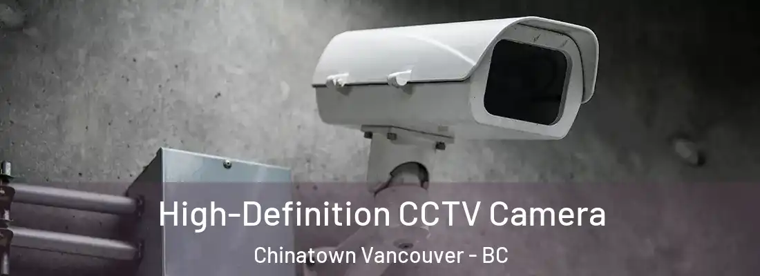  High-Definition CCTV Camera Chinatown Vancouver - BC
