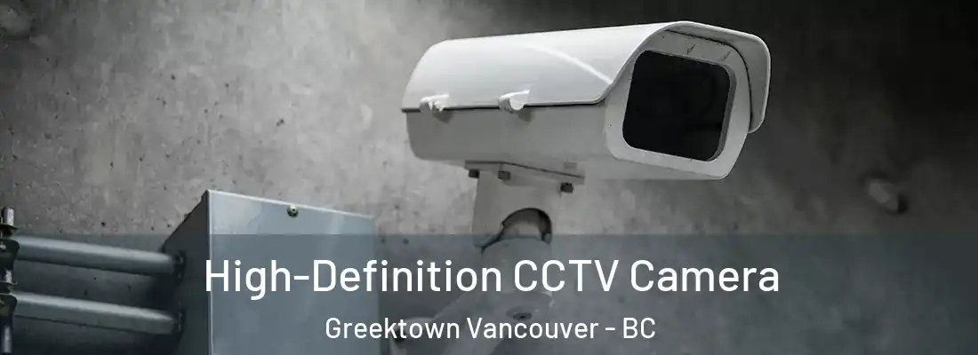  High-Definition CCTV Camera Greektown Vancouver - BC