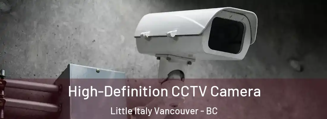  High-Definition CCTV Camera Little Italy Vancouver - BC