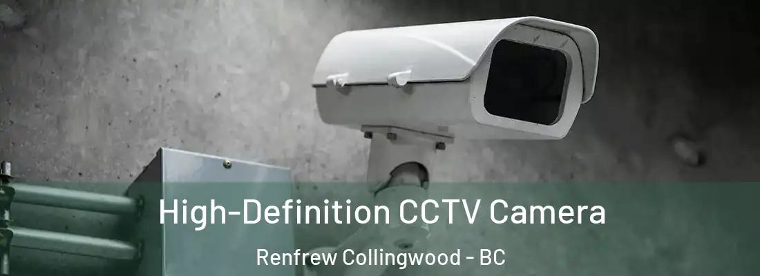  High-Definition CCTV Camera Renfrew Collingwood - BC