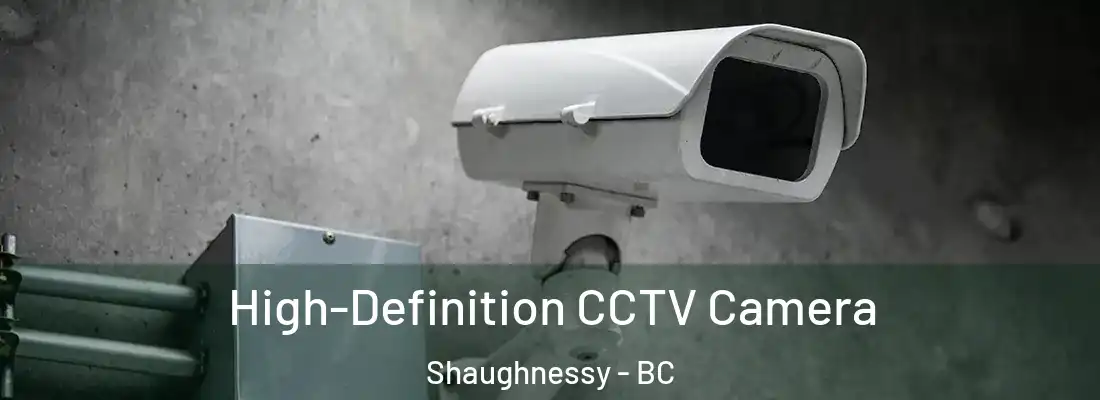  High-Definition CCTV Camera Shaughnessy - BC