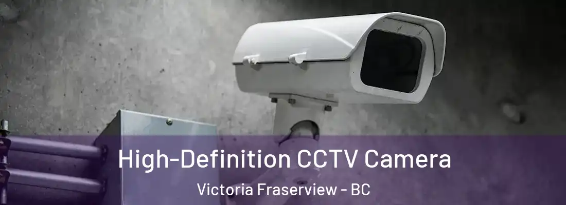  High-Definition CCTV Camera Victoria Fraserview - BC