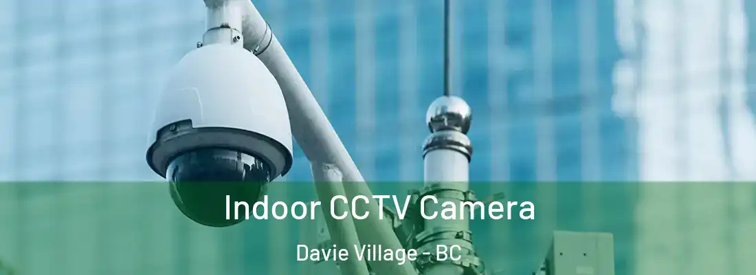 Indoor CCTV Camera Davie Village - BC