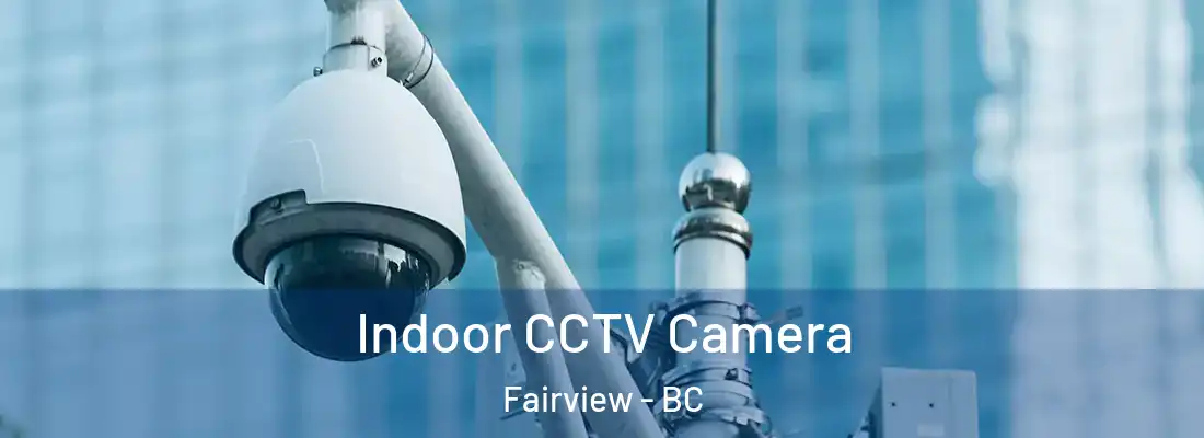 Indoor CCTV Camera Fairview - BC