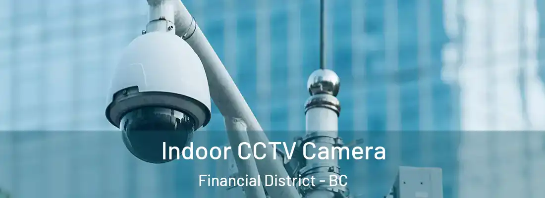  Indoor CCTV Camera Financial District - BC