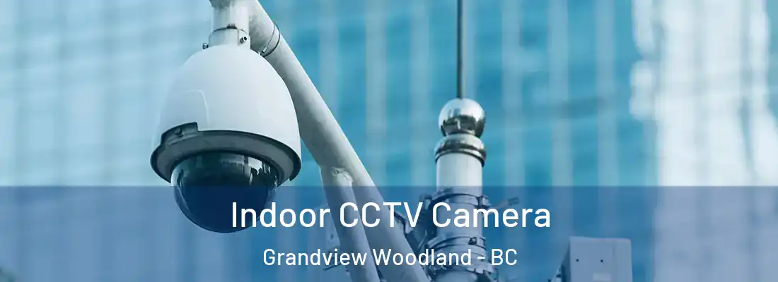  Indoor CCTV Camera Grandview Woodland - BC