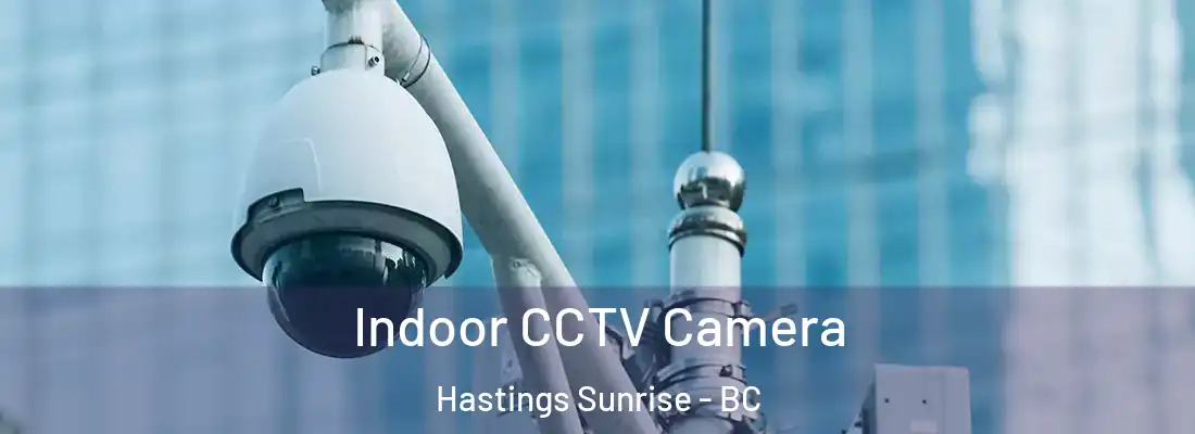  Indoor CCTV Camera Hastings Sunrise - BC