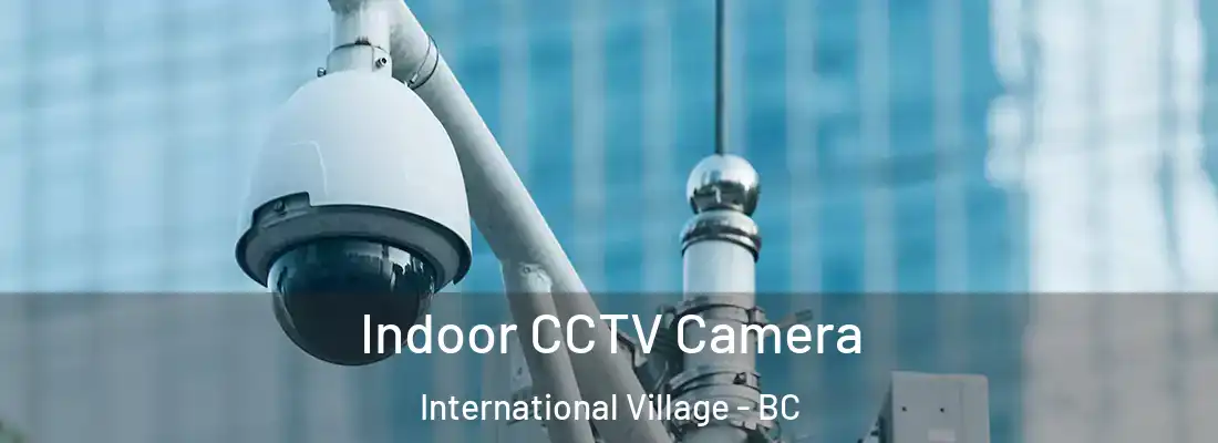  Indoor CCTV Camera International Village - BC