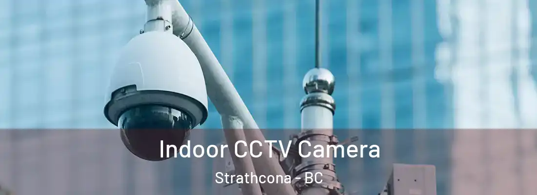  Indoor CCTV Camera Strathcona - BC
