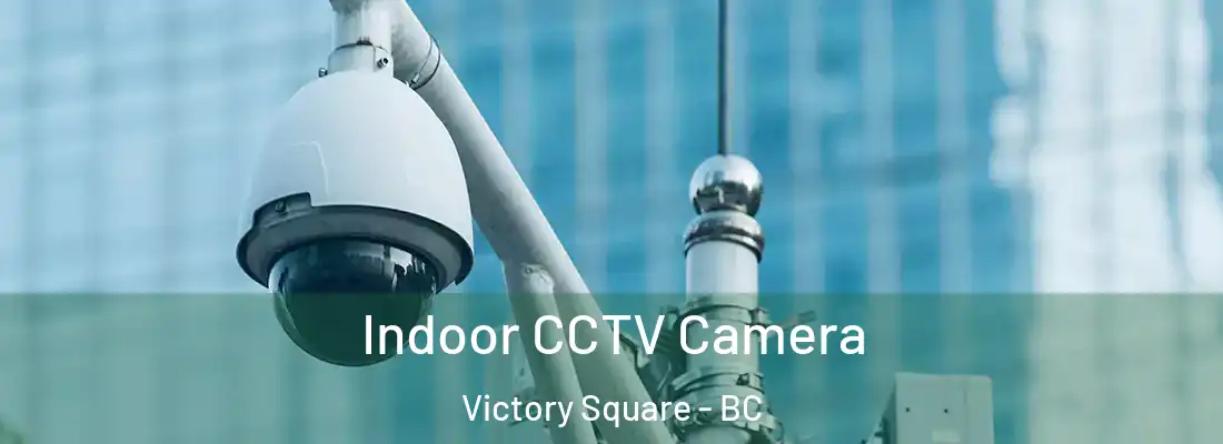  Indoor CCTV Camera Victory Square - BC