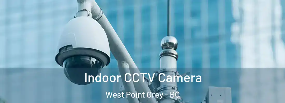  Indoor CCTV Camera West Point Grey - BC