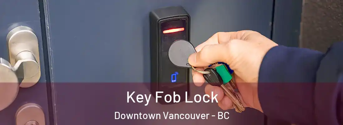  Key Fob Lock Downtown Vancouver - BC