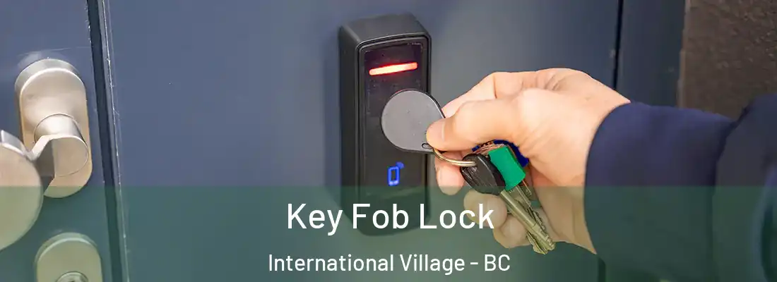  Key Fob Lock International Village - BC