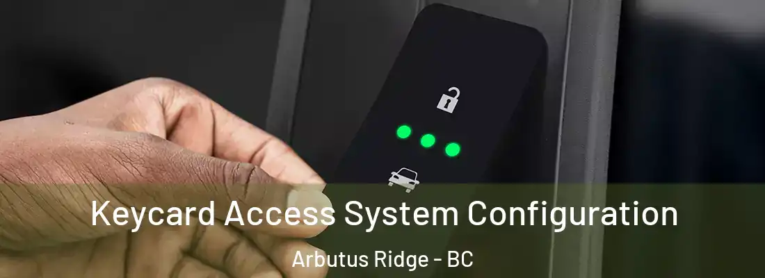  Keycard Access System Configuration Arbutus Ridge - BC