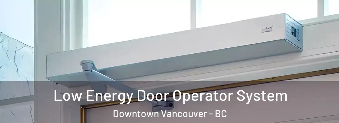  Low Energy Door Operator System Downtown Vancouver - BC