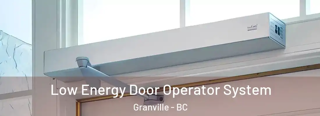  Low Energy Door Operator System Granville - BC