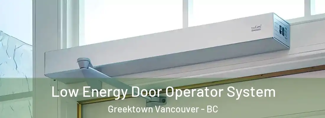  Low Energy Door Operator System Greektown Vancouver - BC