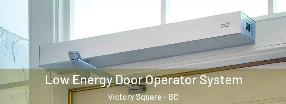  Low Energy Door Operator System Victory Square - BC