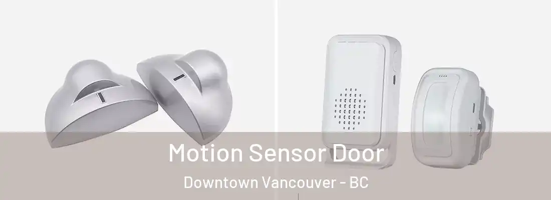  Motion Sensor Door Downtown Vancouver - BC