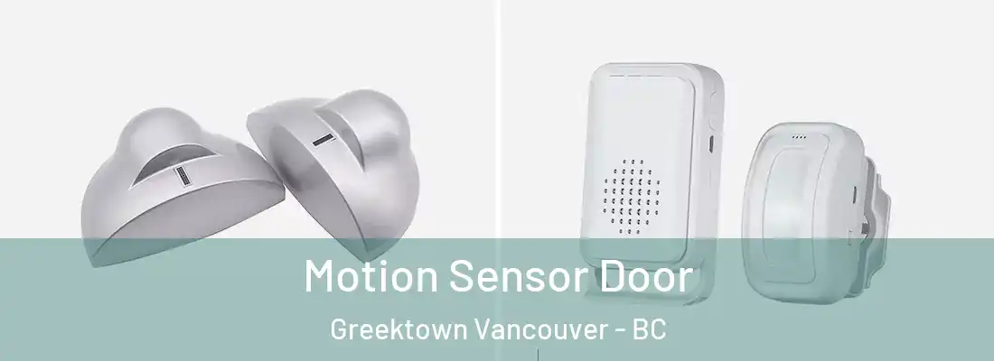  Motion Sensor Door Greektown Vancouver - BC