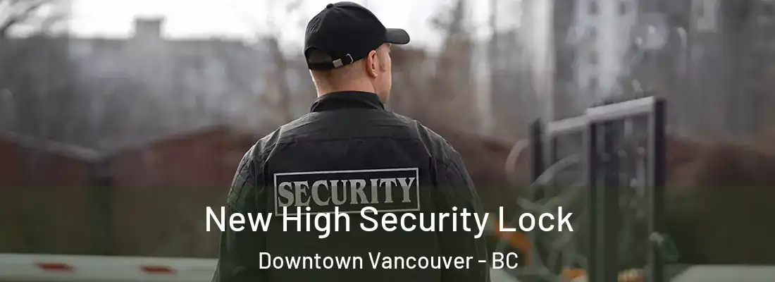  New High Security Lock Downtown Vancouver - BC