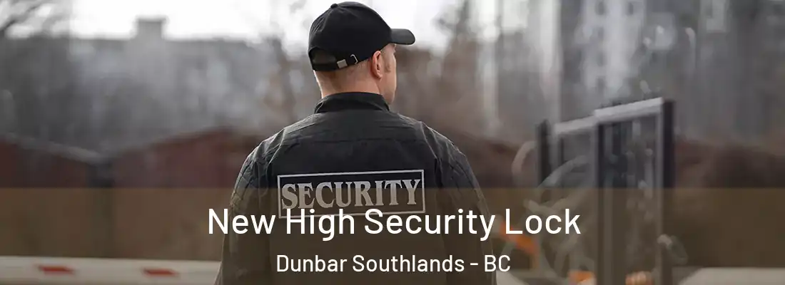  New High Security Lock Dunbar Southlands - BC