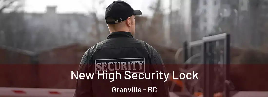  New High Security Lock Granville - BC
