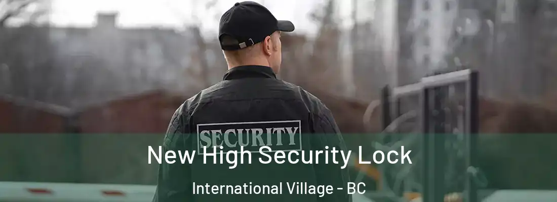 New High Security Lock International Village - BC