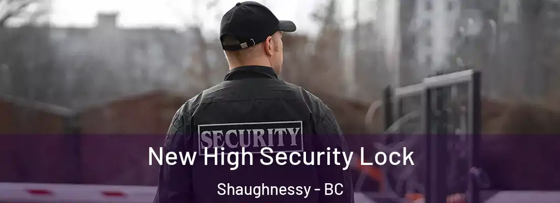  New High Security Lock Shaughnessy - BC