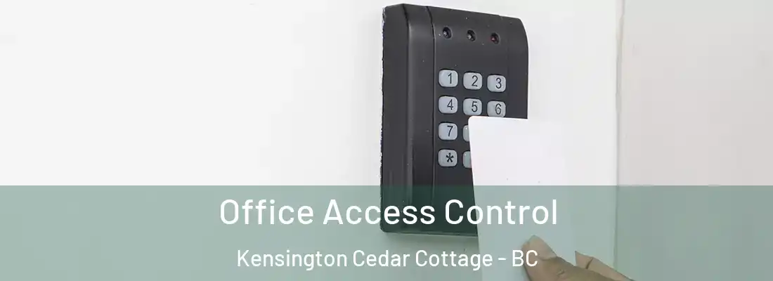  Office Access Control Kensington Cedar Cottage - BC