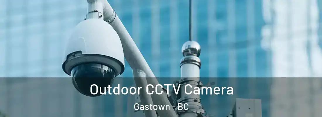  Outdoor CCTV Camera Gastown - BC
