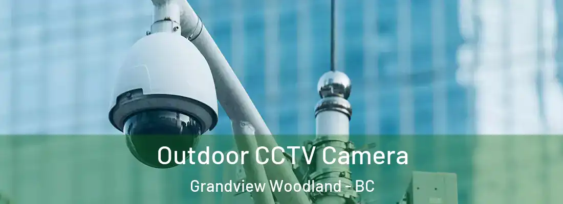  Outdoor CCTV Camera Grandview Woodland - BC