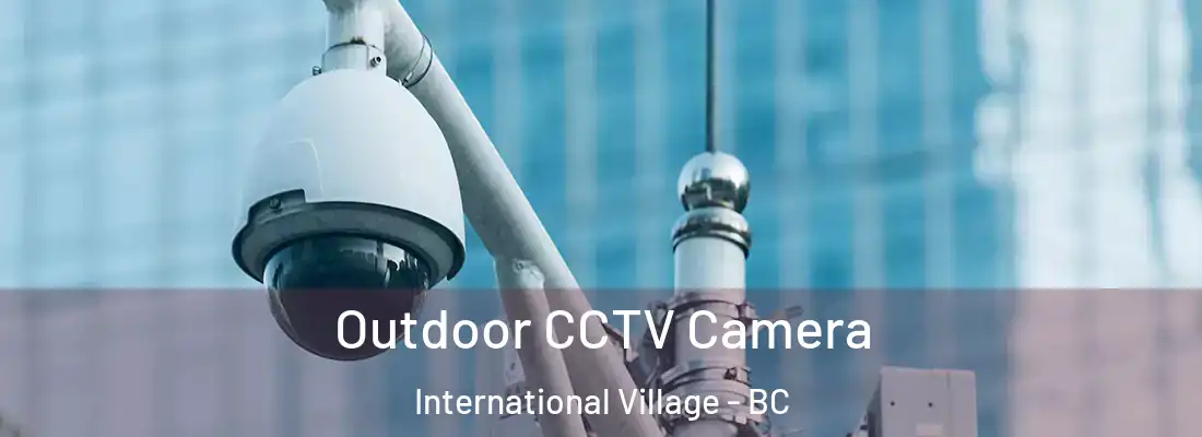  Outdoor CCTV Camera International Village - BC