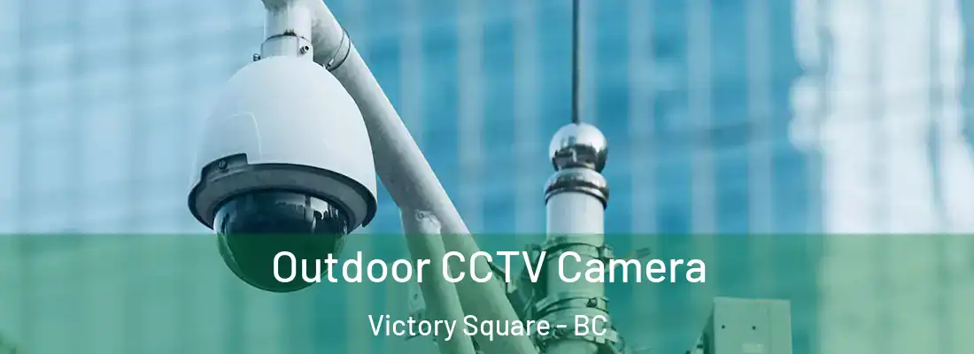  Outdoor CCTV Camera Victory Square - BC