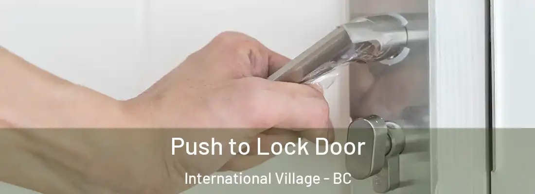  Push to Lock Door International Village - BC