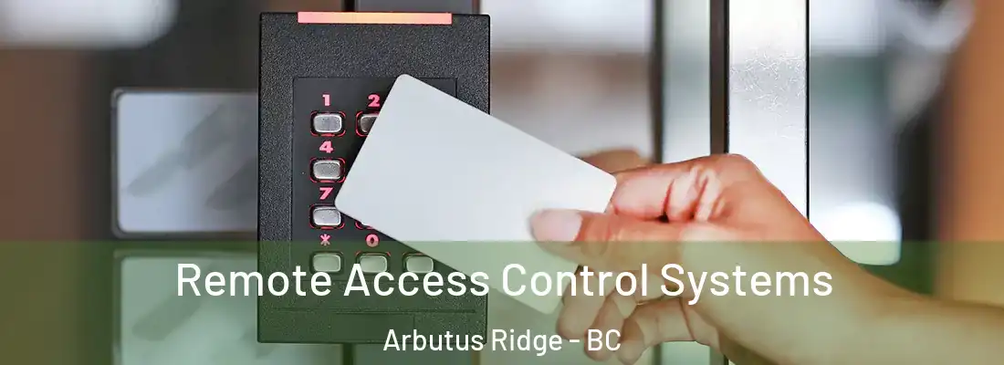  Remote Access Control Systems Arbutus Ridge - BC