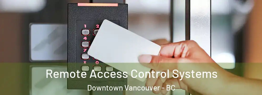  Remote Access Control Systems Downtown Vancouver - BC