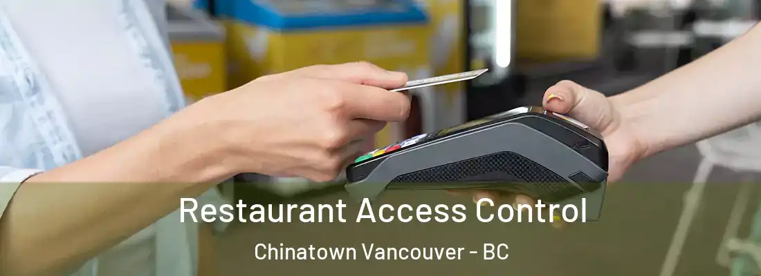  Restaurant Access Control Chinatown Vancouver - BC